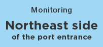 Monitoring Northeast side of the port entrance