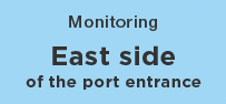 Monitoring East side of the port entrance