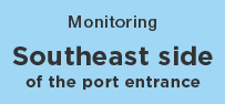 Monitoring Southeast side of the port entrance