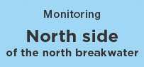 Monitoring North side of the north breakwater