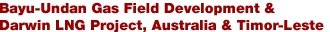 Bayu-Undan Gas Field Development & Darwin LNG Project, Australia & Timor-Leste