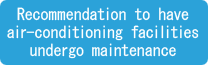 Recommendation to have air-conditioning facilities undergo maintenance